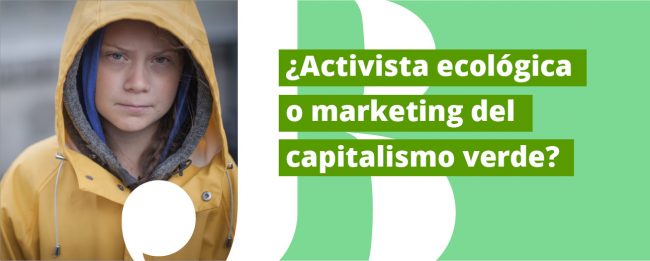 Greta Thunberg ¿Activista ecológica o marketing del capitalismo verde?